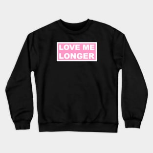 Love Me Longer (Pink And White) Crewneck Sweatshirt